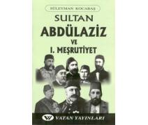 Sultan Abdülaziz ve I. Meşrutiyet - Süleyman Kocabaş